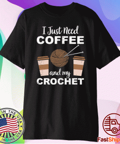 I just need coffee and my crochet t-shirt