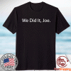 Joe Biden 2020 election winner Biden Harris We Did It Joe Shirt