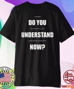 Lebron James Do You Understand Now T-Shirt Black Lives Lost