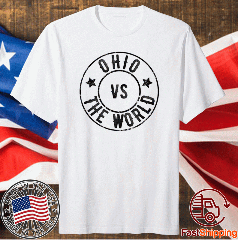 Ohio VS The World Ohio Against Everyone Shirt