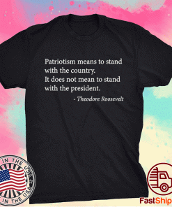 Patriotism means to stand with the country tee shirt