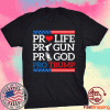 Pro Life Pro Gun Pro God Pro Trump Tee Shirt