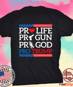 Pro Life Pro Gun Pro God Pro Trump Tee Shirt