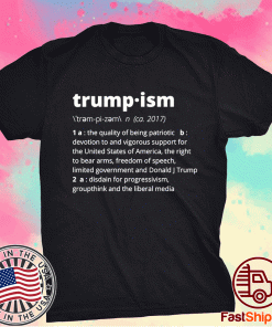 TRUMPISM DEFINED THE QUALITY OF BEING PATRIOTIC 2021 Shirts