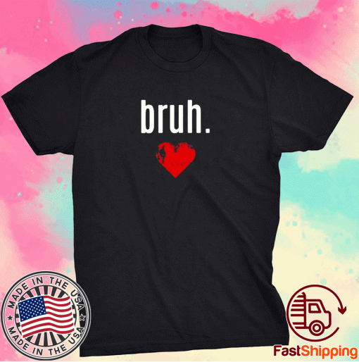 That Says Bruh Bro VALENTINES DAY 2021 T-Shirt