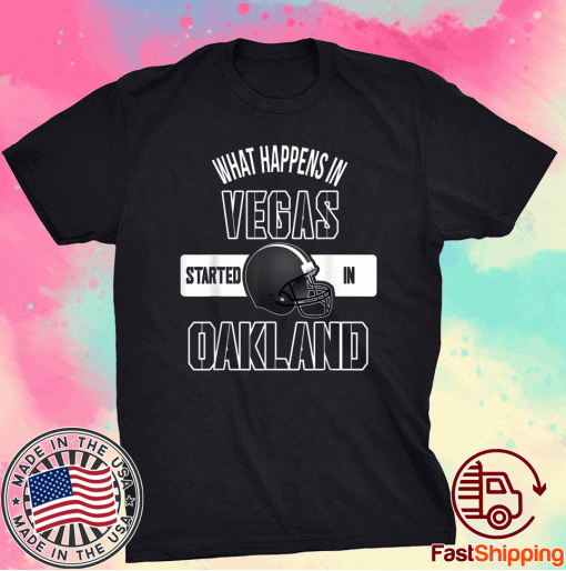 What happens in Vegas Started In Oakland Perfect Sporty Tee Shirt