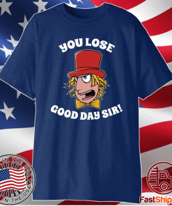 Willy Wonka you lose good day sir t-shirt