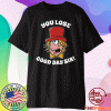 Willy Wonka you lose good day sir t-shirt
