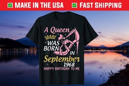 A Queen Was Born In September 1968 Happy Birthday To Me 53 Unisex T-Shirt