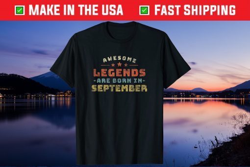 Awesome Legends Are Born In September Birthday Present Us 2021 T-Shirt