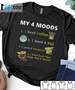 Baby Yoda My 4 Moods I Need Coffee I Need A Nap I Need A Vacation Unisex Shirt