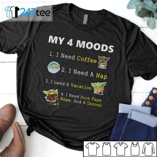 Baby Yoda My 4 Moods I Need Coffee I Need A Nap I Need A Vacation Unisex Shirt