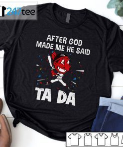 Cleveland Indians Baseball After God Made Me He Said Tada Tee Shirt