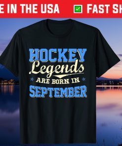 Hockey Legends Are Born In SEPTEMBER Birthday Gift T-Shirt