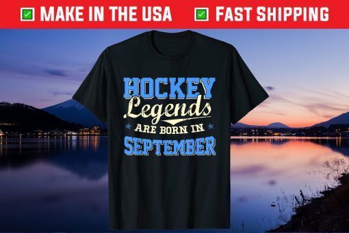 Hockey Legends Are Born In SEPTEMBER Birthday Gift T-Shirt