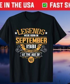 Legends Were Born In September 1981 Life Starts At The Age Of 40 Classic Shirt