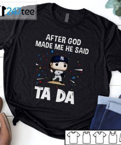 Los Angeles Dodgers Baseball After God Made Me He Said Tada 2021 Shirt