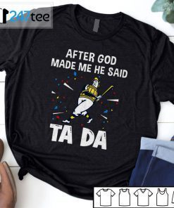 Milwaukee Brewers Baseball After God Made Me He Said Tada 2021 Shirts