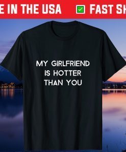 My Girlfriend Is Hotter Than You Us 2021 Shirts
