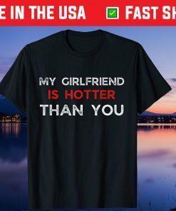 My Girlfriend Is Hotter Than You Us 2021 Shirt