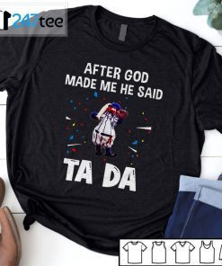 New York Yankees Baseball After God Made Me He Said Tada Official Shirt