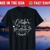 October Is My Birthday Yes The Whole Month Birthday Us 2021 T-Shirt