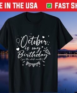 October Is My Birthday Yes The Whole Month Birthday Us 2021 T-Shirt