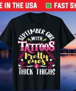 September Girl Tattoos Pretty Eyes Thick Things Birthday Unisex T-Shirt