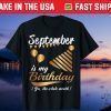 September Is My Birthday Yes The Whole Month Gift T-Shirt