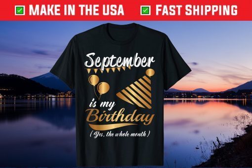 September Is My Birthday Yes The Whole Month Gift T-Shirt