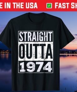 Straight Outta 1974 47th Birthday 47 Years Old 2021 Shirt