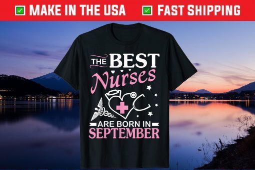 The Best Nurses Are Born In September Happy Birthday To Me Gift T-Shirt