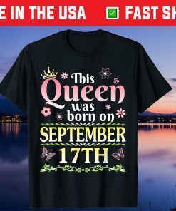 This Queen Was Born On September 17th Happy Birthday To Me Us 2021 Shirt