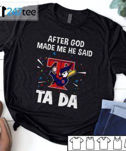 Toronto Blue Jays Baseball After God Made Me He Said Taa Official Shirt