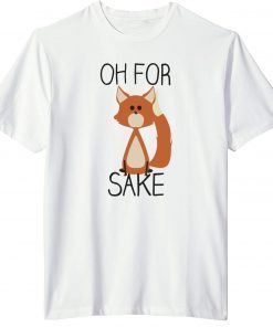 Oh For Sake Shirt