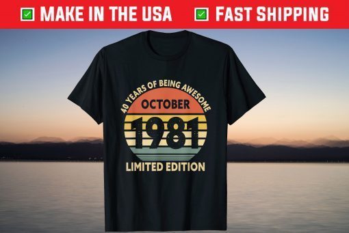 40 Years Of Being Awesome OCtober 1981 Limited Edition Unisex Shirt