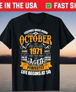 50th Birthday Legends Were Born In October 1971 Classic Shirt