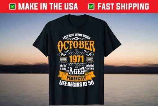 50th Birthday Legends Were Born In October 1971 Classic Shirt