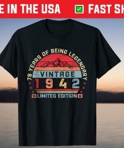 79 Years Of Being Legendary Vintage 1942 Limited Edition Unisex Shirt