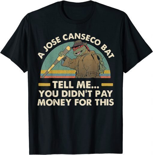 A Jose Canseco Bat Tell Me You Didn't Pay Money For This 2021 Shirt