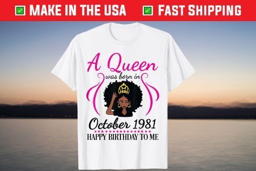 A Queen Was Born In October 1981 Happy Birthday 40 Years Old Gift Shirt