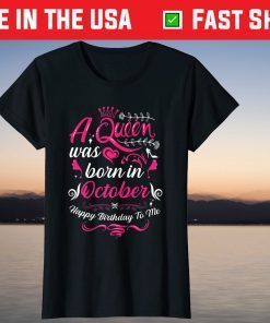 A Queen Was Born In October Birthday Happy Birthday To Me 2021 Shirt