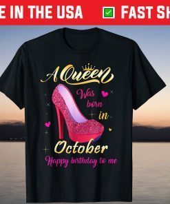 A Queen Was Born In October Happy Birthday To Me Classic Shirt