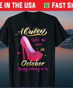 A Queen Was Born In October Happy Birthday To Me Unisex Shirt