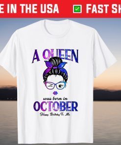 A Queen Was Born In October Happy Birthday To Me 2021 Shirt