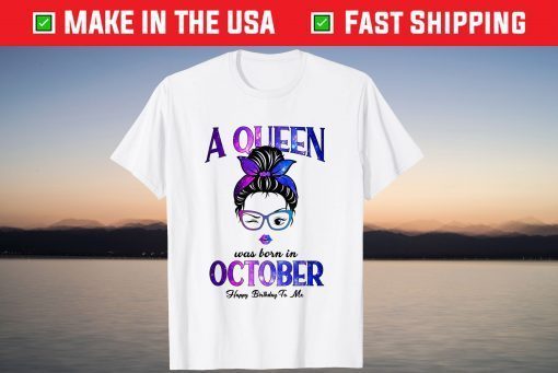 A Queen Was Born In October Happy Birthday To Me 2021 Shirt