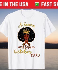 A Queen Was Born in October 1973 48th BirA Queen Was Born in October 1973 48th Birthday Gift Shirtthday Gift Shirt