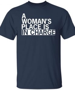 A woman’s place is in charge Gift Shirt