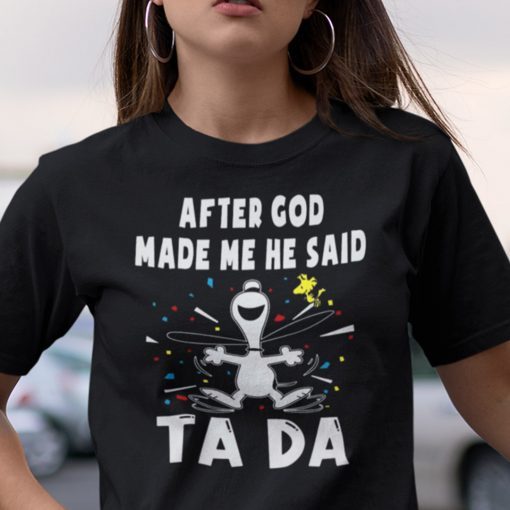 After God Made Me He Said Tada Snoopy Gift Shirt