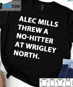 Alec Mills Threw A No-Hitter At Wrigley North Official Shirt